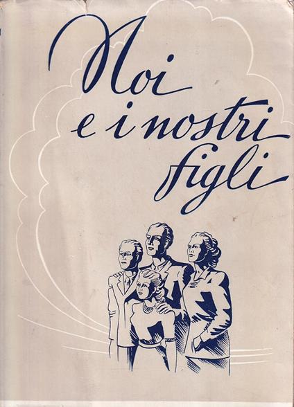 Noi e i nostri figli. Discussioni sui problemi del focolare e della vita coniugale - Raymond Bean - copertina