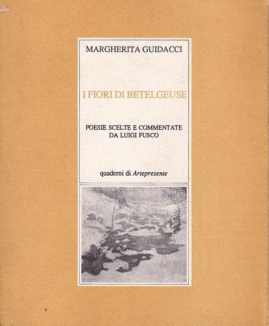 I fiori di Betelgeuse. Poesie scelte e commentate da Luigi Fusco - Margherita Guidacci - copertina