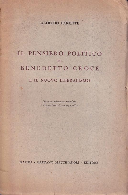 Il pensiero politico di Benedetto Croce e il nuovo liberalismo - Alfredo  Parente - Libro Usato - Macchiaroli - | IBS