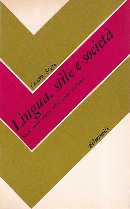 Lingua, stile e società. Studi sulla storia della prosa italiana - Cesare Segre - copertina