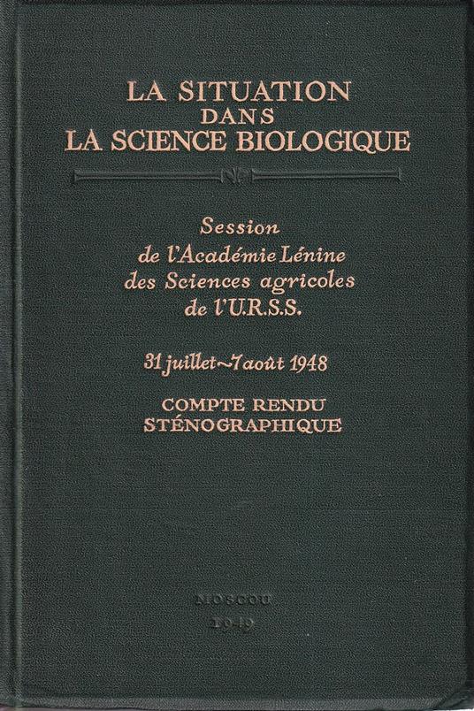 La situation dans la science biologique. Session de l'Académie Lénine des Sciences agricoles de l'URSS. 31 juillet - 7 août 1948. Compte rendu sténographique - copertina