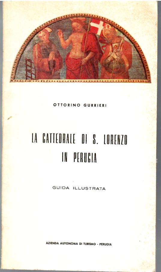 La Cattedrale Di S. Lorenzo in Perugia Guida Illustrata - Ottorino Gurrieri - copertina