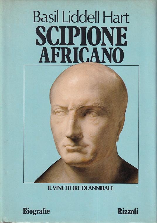 Scipione Africano. Il vincitore di Annibale - Basil H. Liddell Hart - copertina