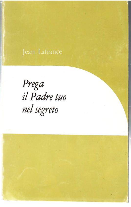 Prega Il Padre Tuo Nel Segreto - Jean Lafrance - copertina