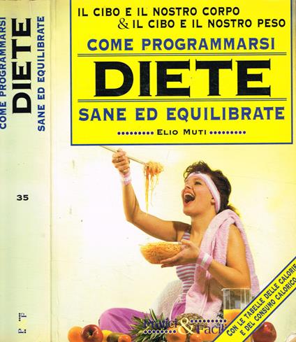 Il cibo e il nostro corpo, il cibo e il nostro peso. Come programmarsi diete sane ed equilibrate - Elio Muti - copertina