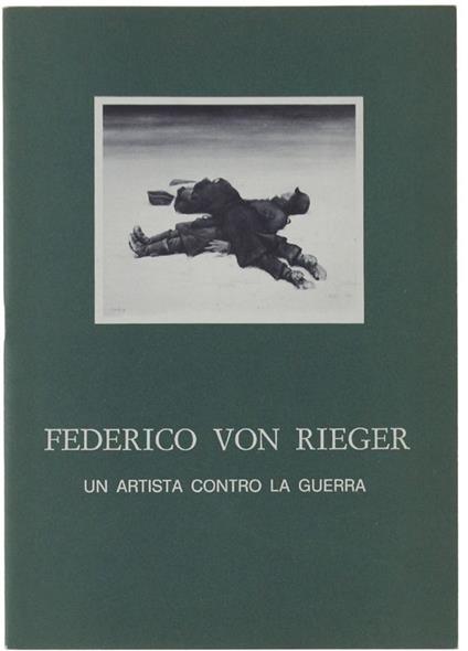 Fedeerico Von Rieger Un Artista Contro La Guerra. Rovereto, 22 Settembre / 5 Ottobre 1977. Museo Storico Italiano Della Guerra - copertina