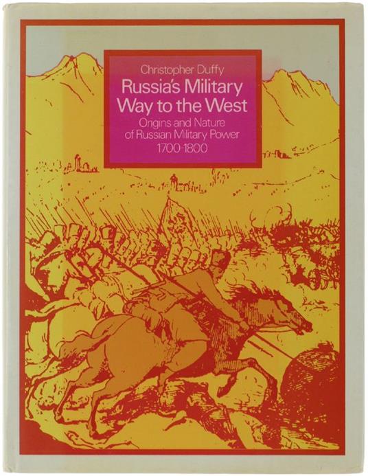 RussiàS Military Way To The West. Origins And Nature Of Russian Military Power 1700-1800. [Hardcover] - Duffy Christopher - copertina