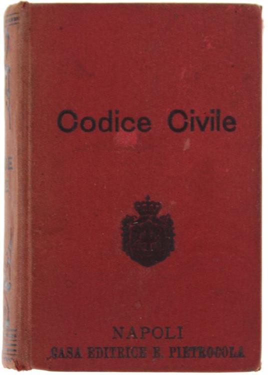 Codice Civile Del Regno D'Italia. Anno 1894 - Casa Editrice Pietrocola, - 1894 - copertina