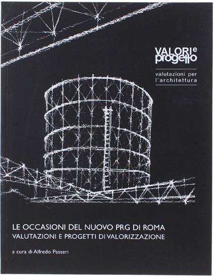 Le Occasioni Del Nuovo Prg Di Roma. Valutazioni E Progetti Di Valorizzazione - Alfredo Passeri - copertina