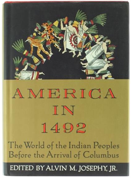 America In 1492. The World Of Indian Peoples Before The Arrival Of Columbus - Josephy M. Alvin - copertina