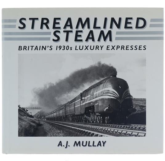 Streamlined Steam. Britain'S 1930S Luxury Expresses - copertina