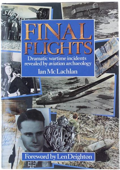 Final Flights. Dramatic Wartime Incidents Revealed By Aviation Archaelology - copertina