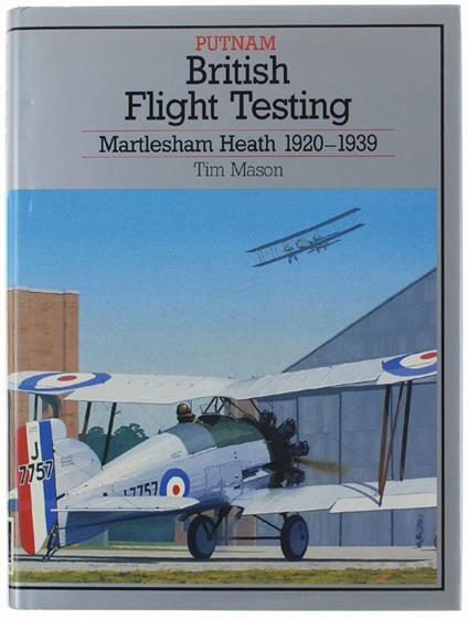 British Flight Testing. Martlesham Heath 1920-1939 - Tim Mason - copertina