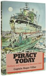 Piracy Today. Robbery And Violence At Sea Since 1980