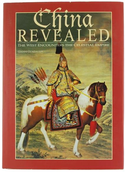 China Revealed. The West Encounters The Celestial Empire - Gianni Guadalupi - copertina