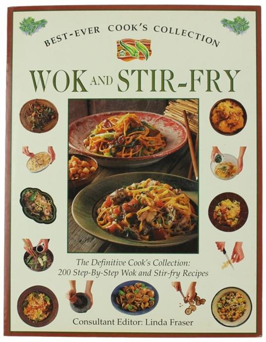 Wok And Stir-Fry. The Definitive Cook'S Collection: 200 Step-By-Step Wok And Stir-Fry Recipes - Linda Fraser - copertina