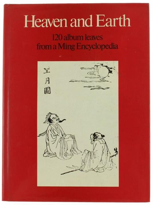 Heaven And Earth. 120 Album Leaves From A Ming Encyclopaedia: San-Ts'Ai T'U-Hui, 1610 - copertina