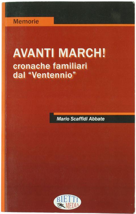 Avanti March! Cronache Familiari Dal "Ventennio" - Mario Scaffidi Abbate - copertina