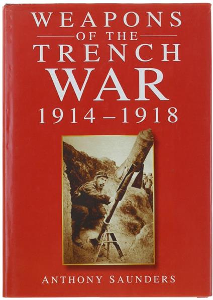 Weapons Of The Trench War 1914-1928 - Anthony Saunders - copertina