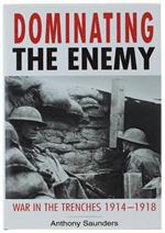 Dominating The Enemy. War In The Trenches 1914-1918