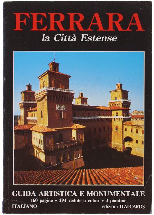 Ferrara La Città Estense. Guida Artistica E Monumentale - copertina