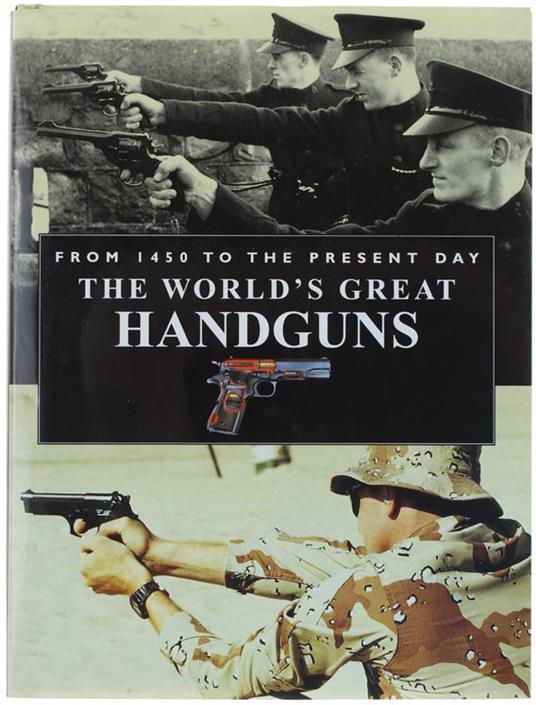 The World'S Great Handguns. From 1450 To The Present Day - copertina