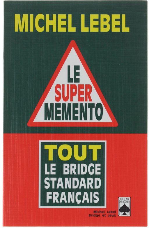 Le Super Memento. Tout Le Bridge Standard Français - Michel Lebel - copertina