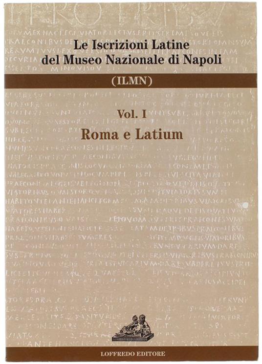 Catalogo Delle Iscrizioni Latine Del Museo Nazionale Di Napoli, Volume I: Roma E Latium - copertina