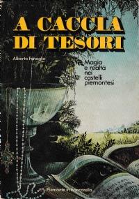 A CACCIA DI TESORI - Magia e realtà nei castelli piemontesi - Alberto Fenoglio - copertina