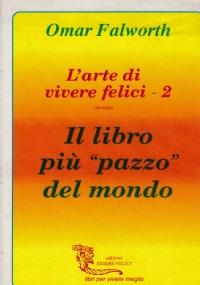 L’arte di vivere felici volume 2 il libro più pazzo del mondo - - Omar Falworth - copertina