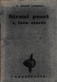 Strani pesci e loro storie - Alpheus H. Verrill - copertina