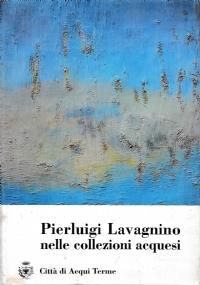 Pier Luigi Lavagnino nelle collezioni acquesi - Sandro Parmiggiani - copertina