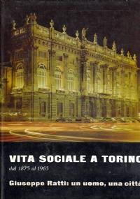 Vita Sociale A Torino Dal 1875 Al 1965 Giuseppe Ratti: Un Uomo, Una Citta’ - Dina Rebaudengo - copertina