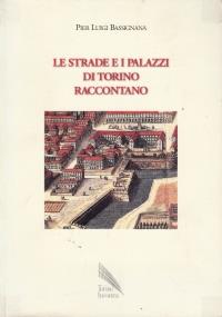 Le STRADE E I PALAZZI DI TORINO RACCONTANO. Ciclo di conferenze 4 novembre 1999 - 10 febbraio 2000 - Pier Luigi Bassignana - copertina