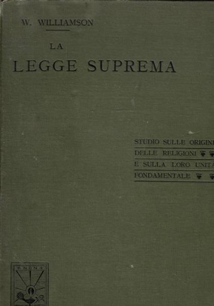 La legge suprema. Studio sulle origini delle religioni e sulla loro unità fondamentale - W. Williamson - copertina