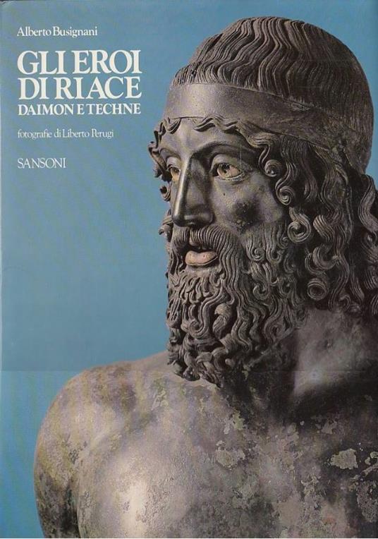 Gli Eroi di Riace. Daimon e Techne - Alberto Busignani - copertina