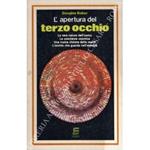 L' apertura del terzo occhio. La vera natura dell'uomo. La coscienza cosmica. Una nuova visione della realtà. L'occhio che guarda nell'eternità