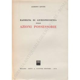 Rassegna di giurisprudenza sulle azioni possessorie - Alberto Levoni - copertina