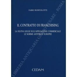 Il contratto di franchising. La nuova legge sull'affiliazione commerciale le norme antitrust europee - Fabio Bortolotti - copertina