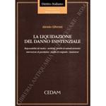 La liquidazione del danno esistenziale. Responsabilità del medico - mobbing - perdita di animali domestici - interruzione di gravidanza - perdita di congiunto - immissioni