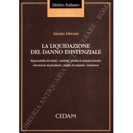 La liquidazione del danno esistenziale. Responsabilità del medico - mobbing - perdita di animali domestici - interruzione di gravidanza - perdita di congiunto - immissioni - Alessio Liberati - copertina