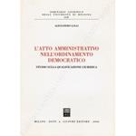 L' atto amministrativo nell'ordinamento democratico. Studio sulla qualificazione giuridica