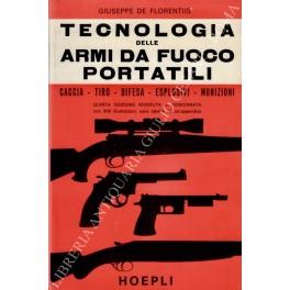 Tecnologia delle armi da fuoco portatili. Caccia - Tiro - Difesa - Esplosivi - Munizioni - Giuseppe De Florentiis - copertina