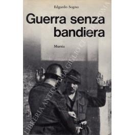 Guerra senza bandiera. Cronaca della Franchi" nella Resistenza" - Edgardo Sogno - copertina