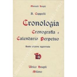 Cronologia, Cronografia e Calendario Perpetuo. Dal principio dell'era cristiana ai nostri giorni. Tavole cronologico-sincrone e quadri sinottici per verificare le date storiche - Adriano Cappelli - copertina