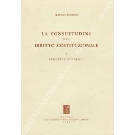 La consuetudine nel diritto costituzionale. Vol. I - Premesse generali - Claudio Rossano - copertina