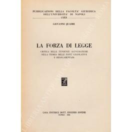 La forza di legge. Critica delle tendenze asistematiche nella teoria delle fonti legislative e regolamentari - Giovanni Quadri - copertina