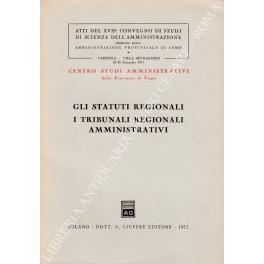 Gli statuti regionali. I tribunali regionali amministrativi. Atti del XVII Convegno di Studi di Scienza dell'Amministrazione promosso dall'amministrazione provinciale di Como, Varenna - Villa Monastero, 23-26 settembre 1971. Centro studi amministrativi d - copertina