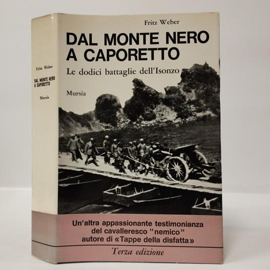 Dal Monte Nero a Caporetto: Le dodici battaglie dell’Isonzo 1915-1917 - Fritz Weber - copertina