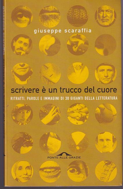 Scrivere è un trucco del cuore Ritratti, parole e immagini di 30 giganti della letteratura - Giuseppe Scaraffia - copertina